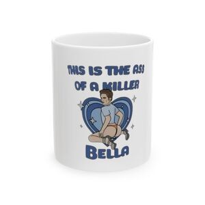 This Is The A*** Of A Killer Bella Mug, Funny  Mug